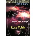 Grand Unified Theory: Physics for a New Age by  Ross Tobia