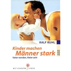 Kinder machen M�nner stark. Vater werden - Vater sein.