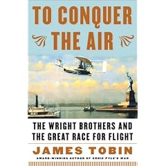 To Conquer the Air: The Wright Brothers and the Great Race for Flight