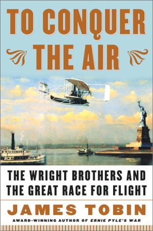 To Conquer the Air : The Wright Brothers and the Great Race for Flight