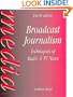 Broadcast Journalism, Fourth Edition: Techniques of Radio and TV News (Media Manuals)