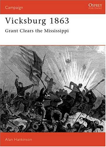 Vicksburg, 1863: Grant Clears the Mississippi (Osprey Military Campaign)
