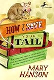 How to Save Your Tail*: *if you are a rat nabbed by cats who really like stories about magic spoons, wolves with snout-warts, big, hairy chimney trolls . . . and cookies, too.