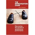 The Improvisation Game: Discovering the Secrets of Spontaneous Performance