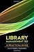 Library Management 101: A Practical Guide