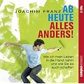 Ab heute alles anders!: Wie ich mein Leben in die Hand nahm und wie Sie es auch schaffen k�nnen: Wie ich mein Leben in die Hand nahm und wie Sie es auch schaffen k�nnen. 2 CD's