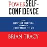 The Power of Self-Confidence: Become Unstoppable, Irresistible, and Unafraid in Every Area of Your Life