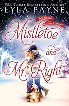 Mistletoe and Mr. Right: Two Stories of Holiday Romance Mistletoe and Mr. Right: Two Stories of Holiday Romance