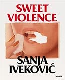 Sanja Iveković : sweet violence