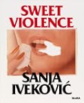 Sanja Ivekovic: Sweet Violence