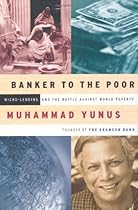 Banker to the Poor: Micro-Lending and the Battle Against World Poverty