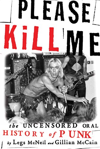 Please Kill Me: The Uncensored Oral History of Punk Please Kill Me: The Uncensored Oral History of Punk