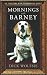 Mornings with Barney: The True Story of an Extraordinary Beagle