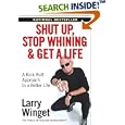 Shut Up, Stop Whining, and Get a Life: A Kick-Butt Approach to a Better Life
