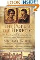 The Pope and the Heretic: The True Story of Giordano Bruno, the Man Who Dared to Defy the Roman Inquisition