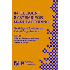 Intelligent Systems for Manufacturing: Multi-Agent Systems and Virtual Organizations (IFIP Advances in Information and Communication Technology)