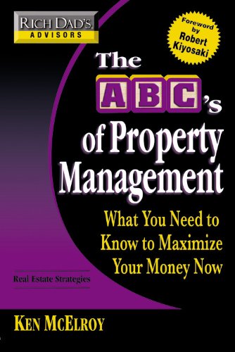 Rich Dad s Advisors: The ABC s of Property Management: What You Need to Know to Maximize Your Money Now