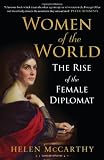 Women of the world : the rise of the female diplomat