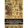 An Illustrated Dictionary of the Gods and Symbols of Ancient Mexico and the Maya
