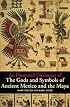 An Illustrated Dictionary of the Gods and Symbols of Ancient Mexico and the Maya