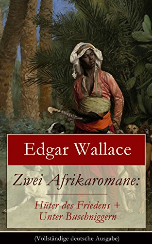 Zwei Afrikaromane: Hüter des Friedens + Unter Buschniggern (Vollständige deutsche Ausgabe): Geschichte aus dem afrikanischen Urwald (Abenteuerromane) (German Edition)