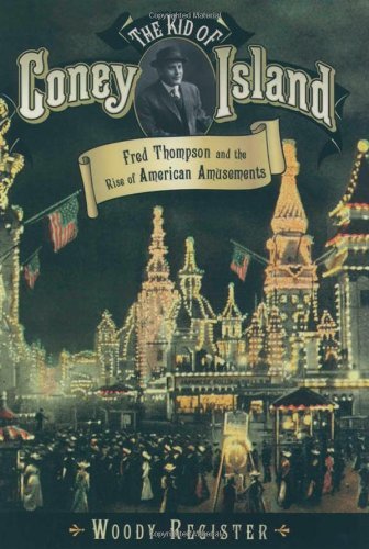 The Kid of Coney Island: Fred Thompson and the Rise of American Amusements