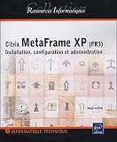 Citrix MetaFrame XP (FR3) : Installation, configuration et administration
