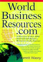 World Business Resources.com: A Directory of Over 8, 000 International Business Resources on the Internet