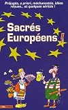 Sacrés Européens ! : Préjugés, a priori, méchancetés, idées reçues... et quelques vérités
