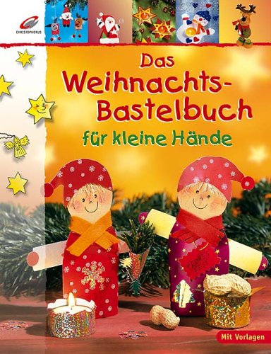 Das Weihnachts-Bastelbuch für kleine Hände by Erika BockErnestine FittkauKathleen LütznerMartha Steinmeyer