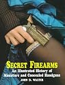 Secret Firearms: An Illustrated History of Miniature and Concealed Handguns