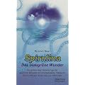 Spirulina. Das blaugr�ne Wunder: Die sensationellen Heilwirkungen der nat�rlichen Mikroalge bei Immunschw�che, Infektionen, An�mie, Allergien, Krebs, Aids und vielem mehr