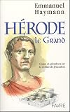 Hérode le Grand : Crimes et splendeurs sur la colline de Jérusalem