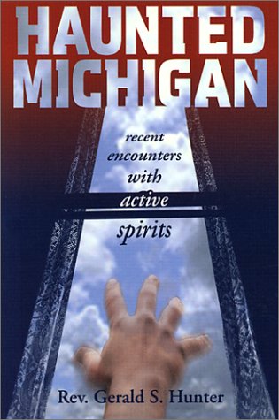 Haunted Michigan: Recent Encounters with Active Spirits
