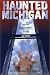Haunted Michigan: Recent Encounters with Active Spirits
