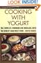 Cooking with Yogurt: The Complete Cookbook for Indulging with the World's Healthiest Food