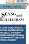Slang and Euphemism: A Dictionary of Oaths, Curses, Insults, Sexual Slang and Metaphor, Racial Slurs, Drug Talk, Homosexual Lingo, and Related Matters