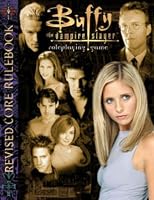 Buffy The Vampire Slayer Revised Corebook (Buffy the Vampire Slayer Core Rulebooks)
