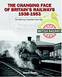 The changing face of Britain's railways 1938-1953 : the railway companies bow out