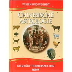 Chinesische Astrologie. Wissen und Weisheit. Die zw�lf Tierkreiszeichen