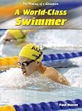 A World-class Swimmer (Making of a Champion) (Making of a Champion)