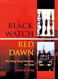Black Watch, Red Dawn: The Hong Kong Handover to China