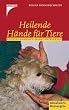 Heilende H�nde f�r Tiere. Positive Energien selbst entwickeln