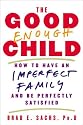 The Good Enough Child: How to Have an Imperfect Family and Be Perfectly Satisfied