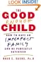 The Good Enough Child: How to Have an Imperfect Family and Be Perfectly Satisfied