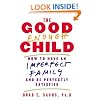 The Good Enough Child: How to Have an Imperfect Family and Be Perfectly Satisfied