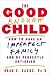 Search : The Good Enough Child: How to Have an Imperfect Family and Be Perfectly Satisfied
