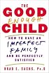 The Good Enough Child: How to Have an Imperfect Family and Be Perfectly Satisfied