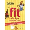 Fit wie Tiger, Panther & Co.: oder Was man von den Tieren lernen kann