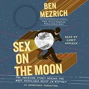 Sex on the Moon: The Amazing Story Behind the Most Audacious Heist in History | [Ben Mezrich]